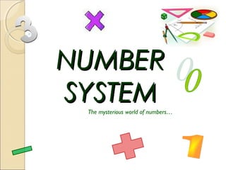 NNUUMMBBEERR 
SSYYSSTTEEMM 
22 
The mysterious world of numbers… 
 