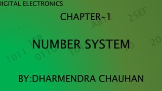 NUMBER SYSTEM
BY:DHARMENDRA CHAUHAN
CHAPTER-1
DIGITAL ELECTRONICS
 