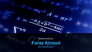 Mathematician
Faraz Ahmed
BS (Mathematics)
 