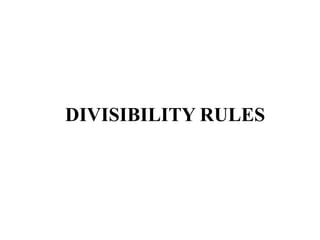 DIVISIBILITY RULES
 
