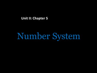 Number System
Unit II: Chapter 5
 