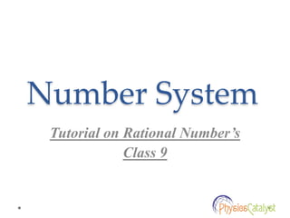 Number System
Tutorial on Rational Number’s
Class 9
 