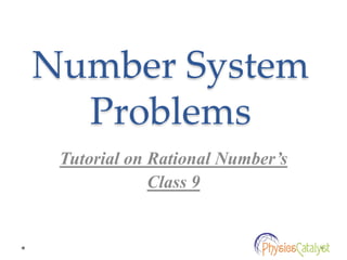 Number System
Problems
Tutorial on Rational Number’s
Class 9
 