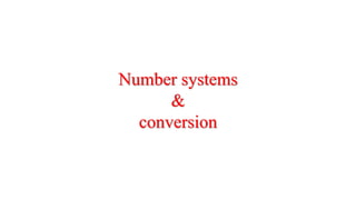 Number systems
&
conversion
 