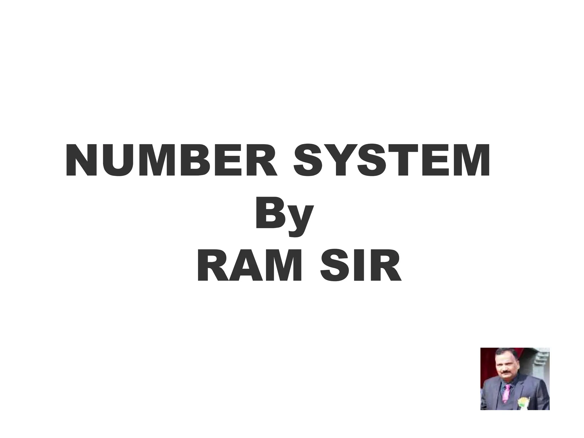 NUMBER SYSTEM
By
RAM SIR