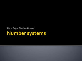 Numbersystems Mtro. Edgar Sánchez Linares 