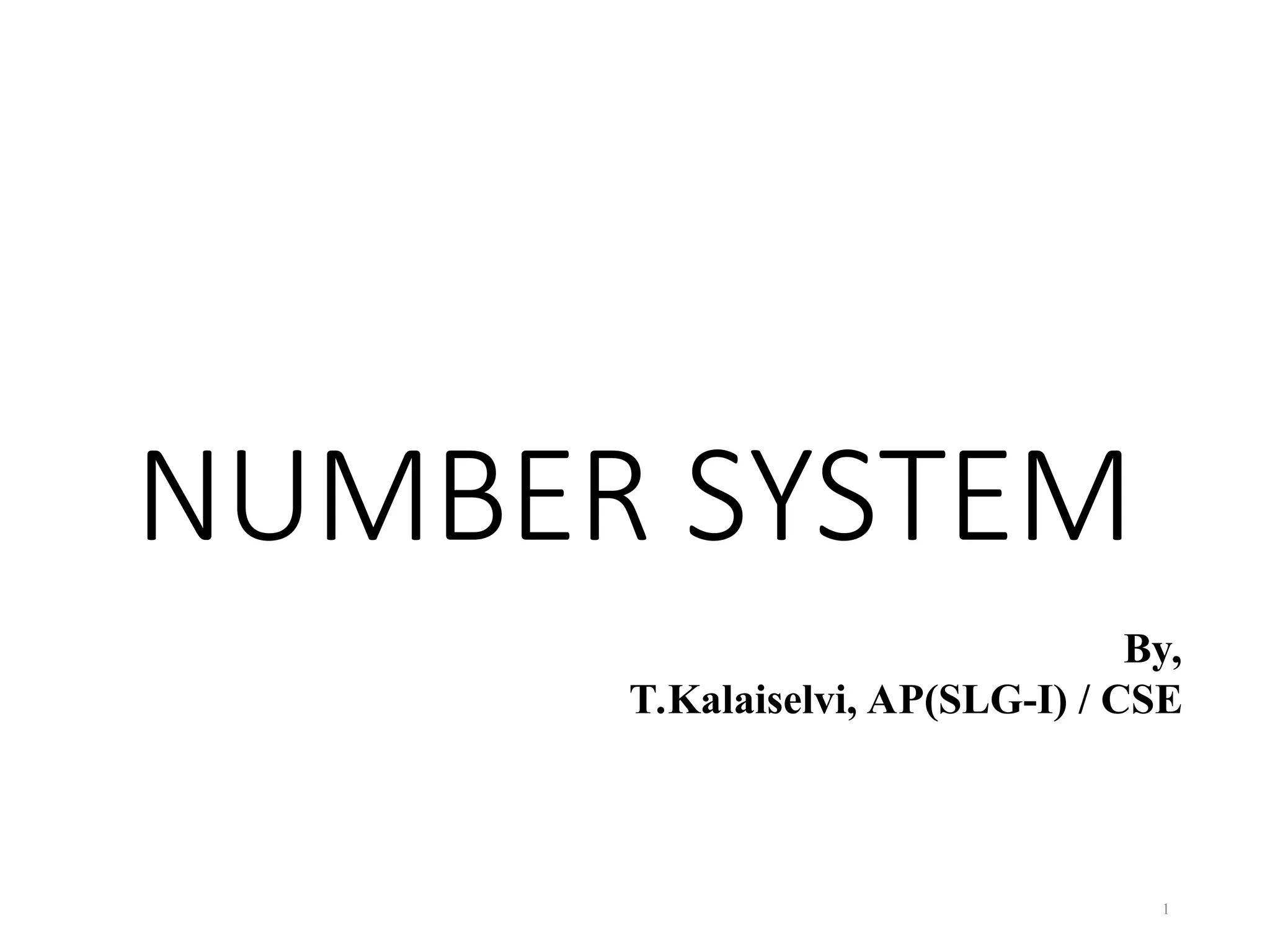 NUMBER SYSTEM
1
By,
T.Kalaiselvi, AP(SLG-I) / CSE
 