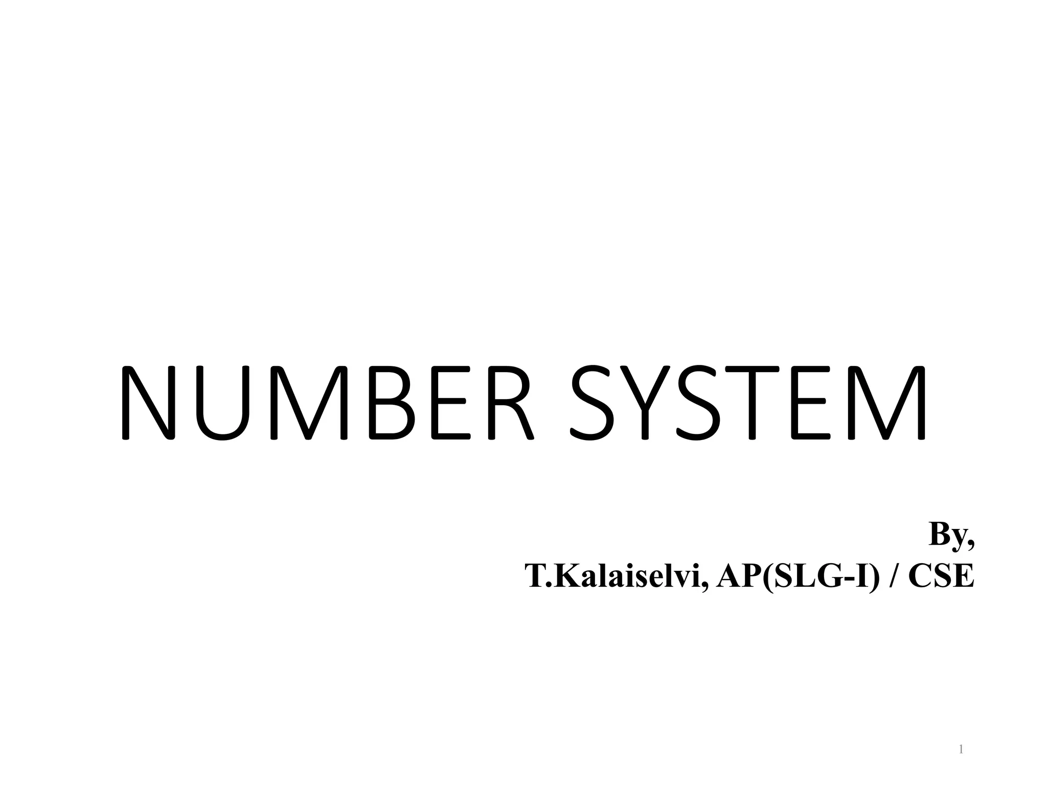 NUMBER SYSTEM
1
By,
T.Kalaiselvi, AP(SLG-I) / CSE
 