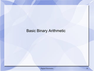 Digital Electronics 18
Basic Binary Arithmetic
 