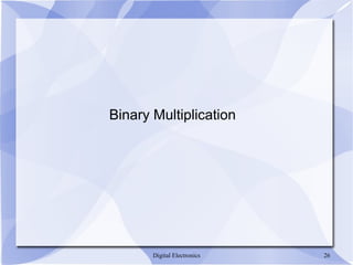 Digital Electronics 26
Binary Multiplication
 