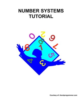 NUMBER SYSTEMS
   TUTORIAL




         Courtesy of: thevbprogrammer.com
 