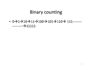 11
Binary counting
• 0 1 10 11 100 101 110 111--------
--------- 11111
 