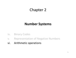 73
Chapter 2
Number Systems
iv. Binary Codes
v. Representation of Negative Numbers
vi. Arithmetic operations
 