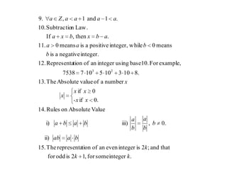 .integersomefor,12isoddfor
thatand;2isintegerevenanoftionrepresentaThe.15
ii)
.0,iii)i)
ValueAbsoluteonRules.14
.0if
0if
numberaofvalueAbsoluteThe.13
.81031051077538
example,For10.baseusingintegeranoftionRepresenta12.
integer.negativeais
means0whileinteger,positiveaismeans0.11
.then,If
Law.nSubtractio.10
.1and1,.9
23
kk
k
baab
b
b
a
b
a
baba
x-x
xx
x
x
b
baa
abxbxa
aaaaZa
 