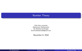 Number Theory
Bule Hora university
Department Mathematics
By Abdulsamad Engida
Email:abdulsemede@gmail.com
November 8, 2018
( By Abdulsamad.E) Number Theory November 8, 2018 1 / 7
 