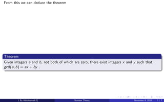 From this we can deduce the theorem
Theorem
Given integers a and b, not both of which are zero, there exist integers x and y such that
gcd(a, b) = ax + by .
( By Abdulsamad.E) Number Theory November 8, 2018 7 / 7
 