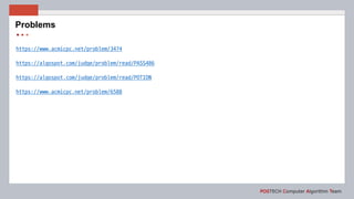 POSTECH Computer Algorithm Team
https://www.acmicpc.net/problem/3474
https://algospot.com/judge/problem/read/PASS486
https://algospot.com/judge/problem/read/POTION
https://www.acmicpc.net/problem/6588
Problems
 