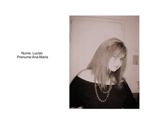 Nume: Lucian  Prenume:Ana-Maria 