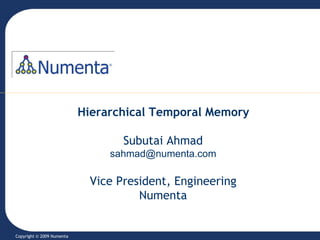 Hierarchical Temporal MemorySubutai Ahmadsahmad@numenta.comVice President, EngineeringNumenta Copyright © 2009 Numenta 
