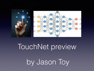 TouchNet preview
by Jason Toy
 