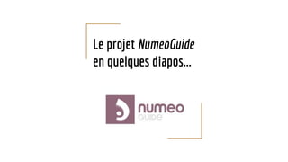 Le projet NumeoGuide
en quelques diapos...
 