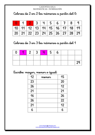 LAGUNTZA GELA
                MATEMÁTICAS - NUMERACIÓN



         
         
         



                                                        
                                                               
                                                              


                                          
                                                         
                                                         
                                                         
                                                         
                                                         
                                                         
                                                          
                      
                      
                       www.margarigela.blogspot.com
                                    4
                  www.lehenengozikookolagunak.blogspot.com
 