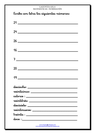LAGUNTZA GELA
            MATEMÁTICAS - NUMERACIÓN

























                   www.margarigela.blogspot.com
                                5
              www.lehenengozikookolagunak.blogspot.com
 