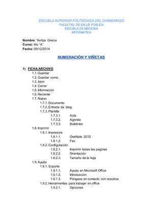 Nombre: Yeritza Gracia
Curso: 4to “A”
Fecha: 09/12/2014
1) FICHA ARCHIVO
1.1. Guardar
1.2. Guardar como
1.3. Abrir
1.4. Ce...