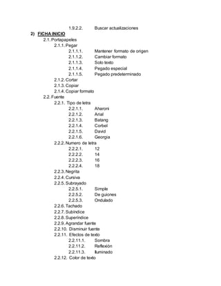 1.9.2.2. Buscar actualizaciones
2) FICHA INICIO
2.1. Portapapeles
2.1.1. Pegar
2.1.1.1. Mantener formato de origen
2.1.1.2...