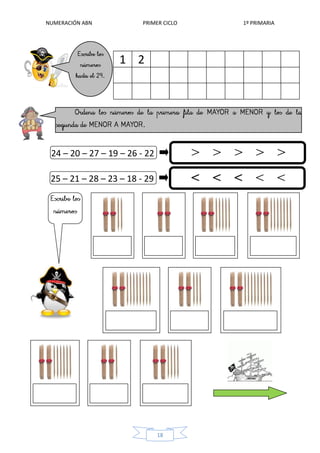 NUMERACIÓN ABN PRIMER CICLO 1º PRIMARIA
18
24 – 20 – 27 – 19 – 26 - 22
> > >
< < <
1 2
25 – 21 – 28 – 23 – 18 - 29
> > >
< < <
 