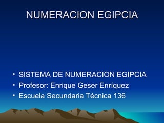 NUMERACION EGIPCIA ,[object Object],[object Object],[object Object]