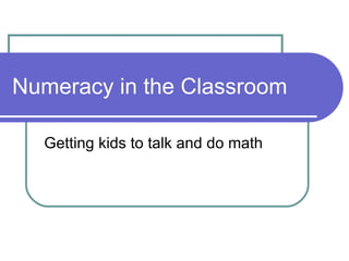 Numeracy in the Classroom Getting kids to talk and do math 