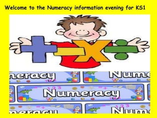 Welcome to the Numeracy information evening for KS1

 