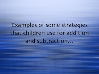Examples of some strategies that children use for addition and subtraction… 