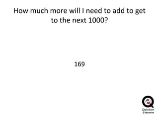 How much more will I need to add to get to the next 1000? 169 