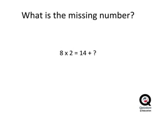 What is the missing number? 8 x 2 = 14 + ? 