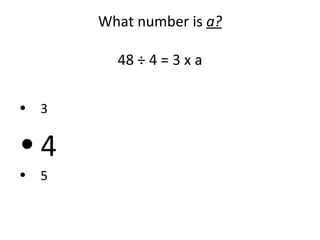 What number is  a? 48  ÷ 4 = 3 x a 3 4 5 
