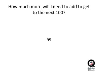 How much more will I need to add to get to the next 100? 95 
