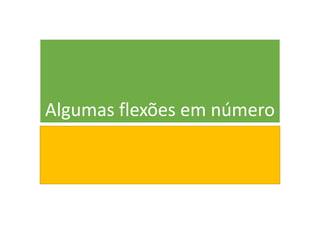 Algumas flexões em número
 