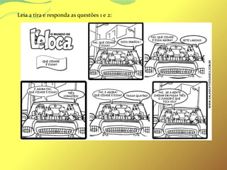 Leia a tira e responda as questões 1 e 2: 
 