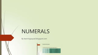 NUMERALS
By learningsquad.blogspot.com
 