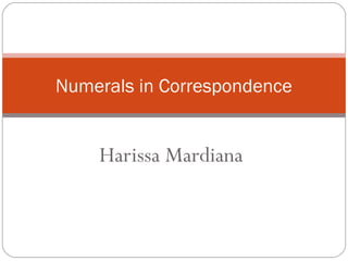 Harissa Mardiana
Numerals in Correspondence
 