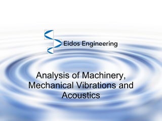 Analysis of Machinery,
Mechanical Vibrations and
Acoustics

 