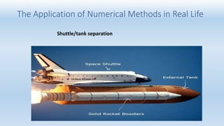 The Application of Numerical Methods in Real Life
Shuttle/tank separation
 