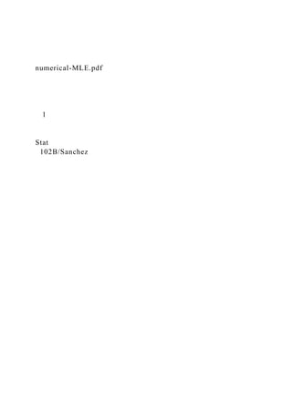 numerical-MLE.pdf
1
Stat
102B/Sanchez
 