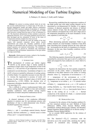 World Academy of Science, Engineering and Technology
International Journal of Mathematical, Computational Science and Engineering Vol:2 No:11, 2008

Numerical Modeling of Gas Turbine Engines
А. Pashayev, D. Askerov, C.Ardil, and R. Sadiqov

International Science Index 23, 2008 waset.org/publications/2112

Abstract—In contrast to existing methods which do not take
into account multiconnectivity in a broad sense of this term, we
develop mathematical models and highly effective combination
(BIEM and FDM) numerical methods of calculation of stationary
and quasi-stationary temperature field of a profile part of a blade
with convective cooling (from the point of view of realization on
PC). The theoretical substantiation of these methods is proved by
appropriate theorems. For it, converging quadrature processes have
been developed and the estimations of errors in the terms of
A.Ziqmound continuity modules have been received.
For visualization of profiles are used: the method of the least
squares with automatic conjecture, device spline, smooth
replenishment and neural nets. Boundary conditions of heat
exchange are determined from the solution of the corresponding
integral equations and empirical relationships. The reliability of
designed methods is proved by calculation and experimental
investigations heat and hydraulic characteristics of the gas turbine
first stage nozzle blade.

Research has established that the temperature condition of
the blade profile part with radial cooling channels can be
determined as two-dimensional [2]. Besides, if to suppose
constancy of physical properties and absence of internal
sources (drains) of heat, then the temperature field under
fixed conditions will depend only on the skew shape and on
the temperature distribution on the skew boundaries. In this
case, equation (1) will look like:
ΔT =

I. INTRODUCTION

T

HE development of aviation gas turbine engines
(AGTE) at the present stage is mainly reached by
assimilation of high values of gas temperature in front of the
turbine ( T Г ). The activities on gas temperature increase are
conducted in several directions. Assimilation of high ( T Г ) in
AGTE is however reached by refinement of cooling systems
of turbine blades. It is especially necessary to note, that with
T Г increase the requirement to accuracy of results will
increase. In other words, at allowed values of AGTE metal
temperature Tlim = (1100...1300K ) , the absolute error of
temperature calculation should be in limits ( 20 − 30 K ), that
is no more than 2-3%.
This is difficult to achieve (multiconnected fields with
various cooling channels, variables in time and coordinates
boundary conditions). Such problem solving requires
application of modern and perfect mathematical device.
II. PROBLEM FORMULATION
In classical statement a heat conduction differential
equation in common case for non-stationary process with
distribution of heat in multi–dimensional area (FourierKirchhoff equation) has a kind [1]:
∂( ρCvT )
(1)
= div(λ grad T) + qv ,

∂x

2

+

∂ 2T
∂y 2

=0

(2)

When determining particular temperature fields in gas
turbine elements are used boundary conditions of the third
kind, describing heat exchange between the skew field and
the environment (on the basis of a hypothesis of a NewtonRiemann). In that case, these boundary conditions will be
recorded as follows:
α 0 (T0 − Tγ 0 ) = λ

Keywords—Multiconnected systems, method of the boundary
integrated equations, splines, neural networks.

∂ 2T

∂Tγ 0
∂n

(3)

This following equation characterizes the quantity of heat
transmitted by convection from gas to unit of a surface of a
blade and assigned by heat conduction in a skew field of a
blade.
−λ

∂Tγ i
∂n

= α i (Tγ i − Ti )

(4)

Equation (4) characterizes the heat quantity assigned by
convection of the cooler, which is transmitted by heat
conduction of the blade material to the surface of cooling
channels: where T0 - temperature of environment at i = 0 ;
Ti - temperature of the environment at i = 1, M
(temperature of the cooler), where M - quantity of outlines;
Tγ0 - temperature on an outline γi at i = 0 (outside outline

of blade); Tγi - temperature on an γi at i = 1, M (outline of
cooling channels); α 0 - heat transfer factor from gas to a
surface of a blade (at i = 0 ); α i - heat transfer factor from a
blade to the cooling air at i = 1, M ; λ - thermal
conductivity of the material of a blade; n - external normal
on an outline of researched area.
III. PROBLEM SOLUTION

where ρ , cv and λ - accordingly material density, thermal
capacity, and heat conduction; qv - internal source or drain
of heat, and T - is required temperature.

At present for the solution of this boundary problem (2)(4) four numerical methods are used: Methods of Finite
Differences (MFD), Finite Element Method (FEM),
probabilistic method (Monte-Carlo method), and Boundary
Integral Equations Method (BIEM) (or its discrete analog ─
Boundary Element Method (BEM)).
Let us consider BIEM application for the solution of
problem (2)-(4).

Authors are with the National Academy of Aviation, AZ-1045, Baku,
Azerbaijan (phone: +99450 385 35 11; fax: +99412 497 28 29; e-mail:
sadixov@mail.ru).

3.1. The function T = T (x, y ) , continuous with the
derivatives up to the second order, satisfying the Laplace
equation in considered area, including and its

∂t

25

 