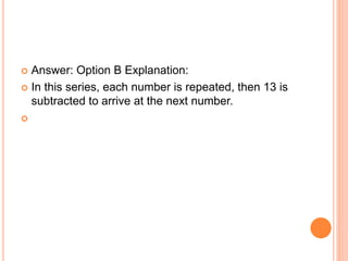  Answer: Option B Explanation:
 In this series, each number is repeated, then 13 is
subtracted to arrive at the next number.

 