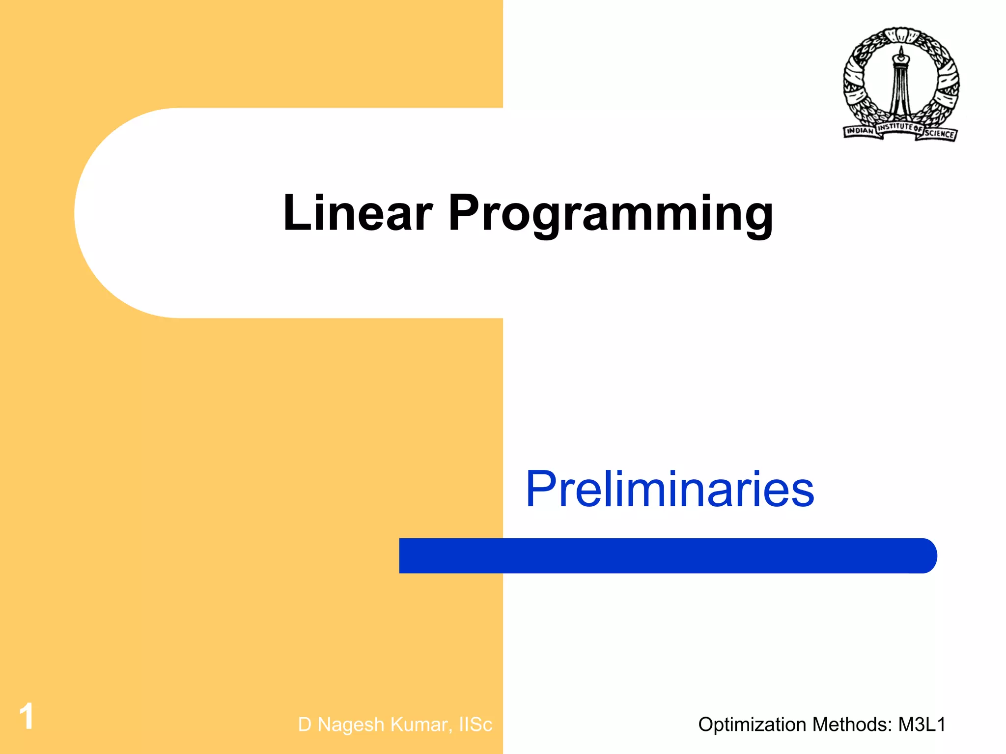 D Nagesh Kumar, IISc Optimization Methods: M3L11
Linear Programming
Preliminaries
 