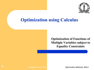 D Nagesh Kumar, IISc Optimization Methods: M2L41
Optimization using Calculus
Optimization of Functions of
Multiple Variables subject to
Equality Constraints
 