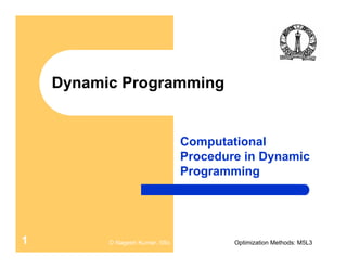 D Nagesh Kumar, IISc Optimization Methods: M5L31
Dynamic Programming
Computational
Procedure in Dynamic
Programming
 